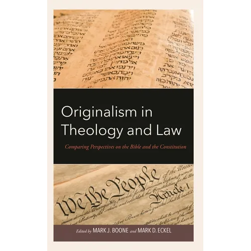 Originalism in Theology and Law: Comparing Perspectives on the Bible and the Constitution