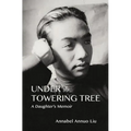 Under The Towering Tree: A Daughter's Memoir