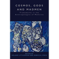 Cosmos, Gods and Madmen: Frameworks in the Anthropologies of Medicine