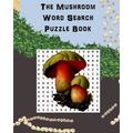 The Mushroom Word Search Puzzle Book: Suitable for adults and children / gift for horticulture, gardeners, foragers, mycologists and hippies.