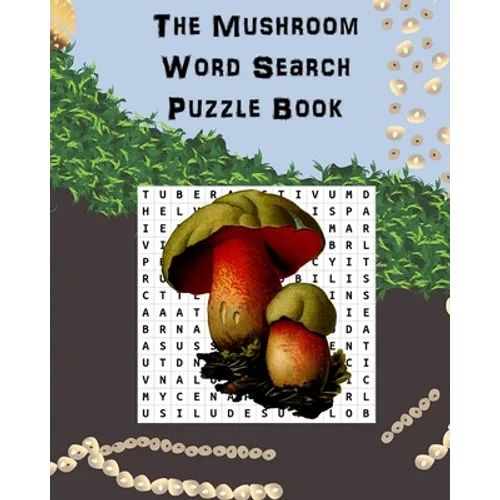 The Mushroom Word Search Puzzle Book: Suitable for adults and children / gift for horticulture, gardeners, foragers, mycologists and hippies.