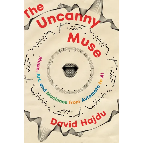 The Uncanny Muse: Music, Art, and Machines from Automata to AI
