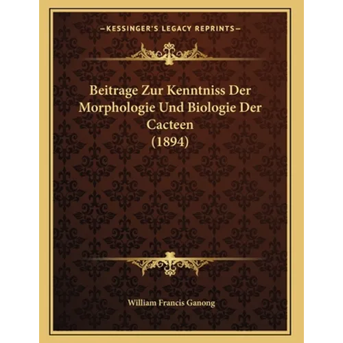 Beitrage Zur Kenntniss Der Morphologie Und Biologie Der Cacteen (1894)