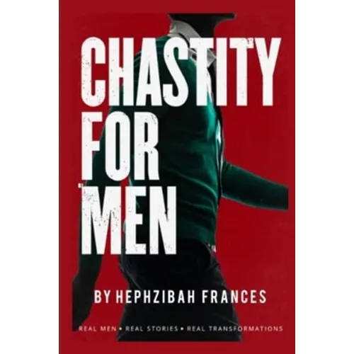 Chastity For Men: Real Men...Real Stories... Real Transformations...