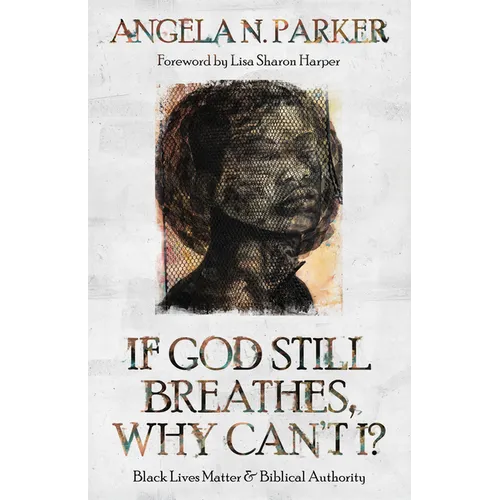 If God Still Breathes, Why Can't I?: Black Lives Matter and Biblical Authority