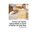 Practical and Economic Cooking Adapted to Persons of Moderate and Small Means