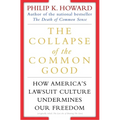 The Collapse of the Common Good: How America's Lawsuit Culture Undermines Our Freedom