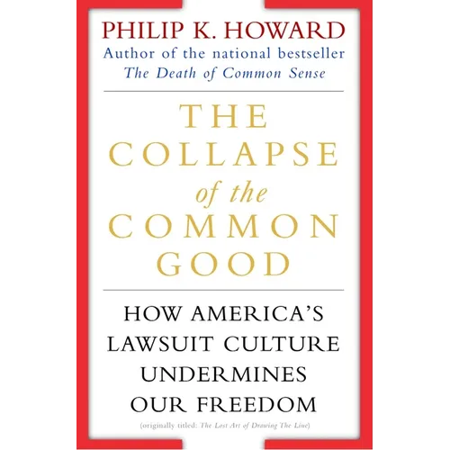 The Collapse of the Common Good: How America's Lawsuit Culture Undermines Our Freedom