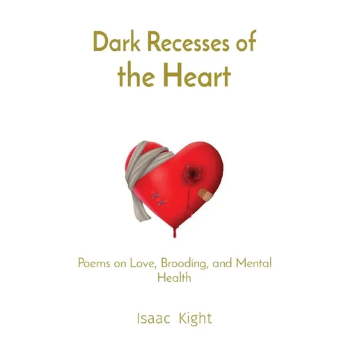 Dark Recesses of the Heart: Poems on Love, Brooding, and Mental Health