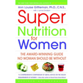 Super Nutrition for Women: The Award-Winning Guide No Woman Should Be Without, Revised and Updated