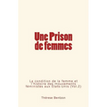 Une Prison de femmes: La condition de la femme et l'histoire des mouvements féministes aux États-Unis (Vol.2)