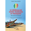 Le Sénégalais entre humeurs et frasques: (Recueil de chroniques)