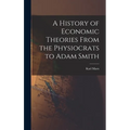A History of Economic Theories From the Physiocrats to Adam Smith