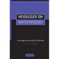 Heidegger on Ontotheology: Technology and the Politics of Education