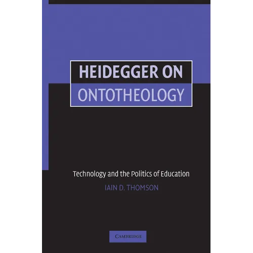 Heidegger on Ontotheology: Technology and the Politics of Education
