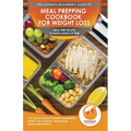 Meal Prepping Cookbook for Weight Loss: The Ultimate Beginners Guide to Meal Prep Recipes To Make Ahead of Time - 75 Quick & Easy Packable Breakfasts,