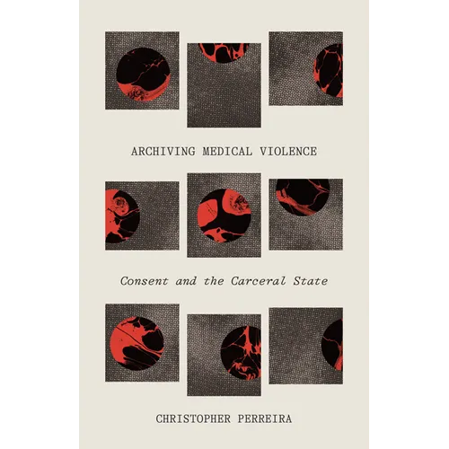 Archiving Medical Violence: Consent and the Carceral State