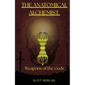 The Anatomical Alchemist: Weapons of the Gods
