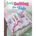 Easy Quilting for Kids: 35 Fun Quilting, Patchwork, and Appliqué Projects for Children Aged 7 Years +