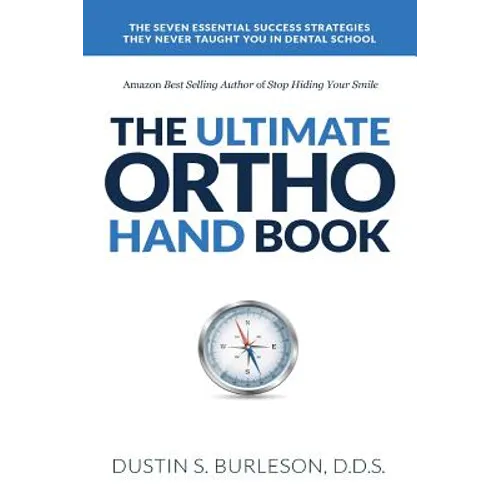 The Ultimate Ortho Handbook: The 7 Essential Success Strategies They Never Taught You in Dental School