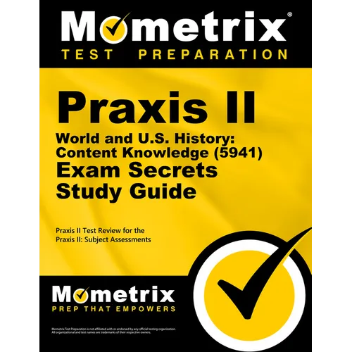 PRAXIS II World and U.S. History: Content Knowledge (5941) Exam Secrets Study Guide: PRAXIS II Test Review for the PRAXIS II: Subject Assessments