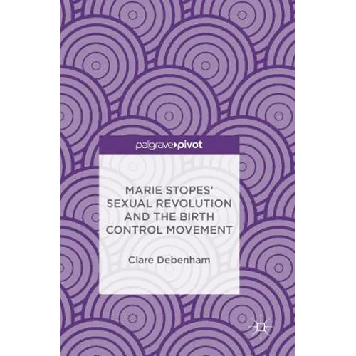 Marie Stopes' Sexual Revolution and the Birth Control Movement