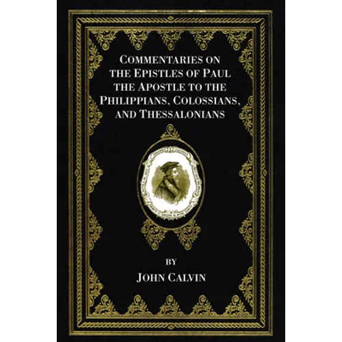Commentaries on the Epistles of Paul the Apostle to the Philippians, Colossians, and Thessalonians