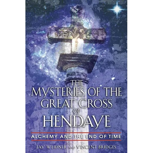 The Mysteries of the Great Cross of Hendaye: Alchemy and the End of Time