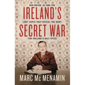 Ireland's Secret War: Dan Bryan, G2 and the Lost Tapes That Reveal the Hunt for Ireland's Nazi Spies