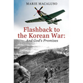 Flashback to the Korean War and God's Promises: Battle After Battle, Miracle After Miracle