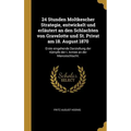 24 Stunden Moltkescher Strategie, entwickelt und erläutert an den Schlachten von Gravelotte und St. Privat am 18. August 1870: Erste eingehende Darste