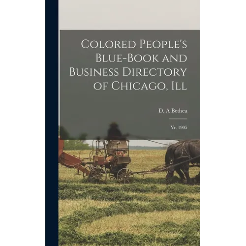 Colored People's Blue-book and Business Directory of Chicago, Ill: Yr. 1905