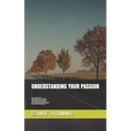 Understanding Your Passion: What is your "like or likes", how to develop your "likes" into interest, Things that Sustain interest into passion, Ho
