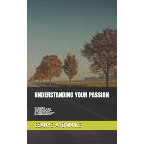 Understanding Your Passion: What is your "like or likes", how to develop your "likes" into interest, Things that Sustain interest into passion, Ho