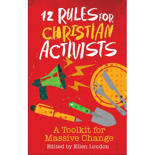 12 Rules for Christian Activists: A Toolkit for Massive Change