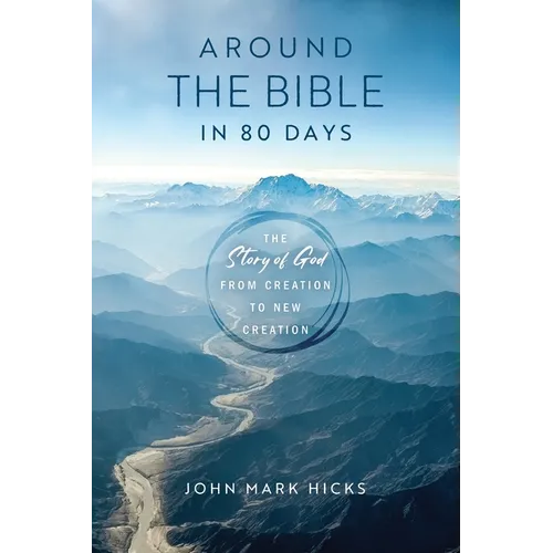 Around the Bible in 80 Days: The Story of God from Creation to New Creation