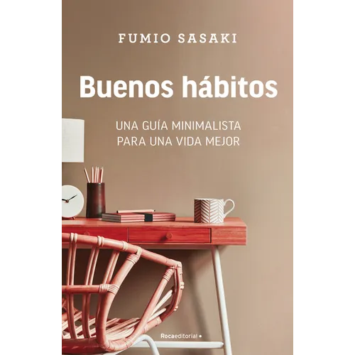 Buenos Hábitos: Una Guía Minimalista Para Una Vida Mejor / Hello, Habits: A Minimalist's Guide to a Better Life
