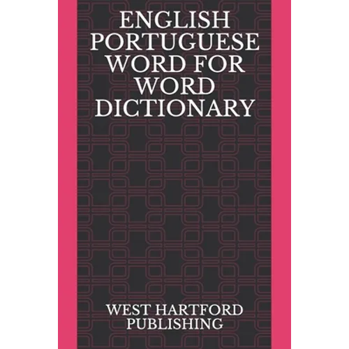 English Portuguese Word for Word Dictionary: West Hartford Publishing