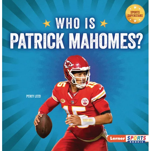 Who Is Patrick Mahomes?: Kansas City Chiefs Superstar