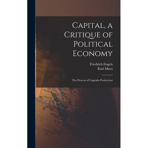 Capital, a Critique of Political Economy: The Process of Capitalis Production
