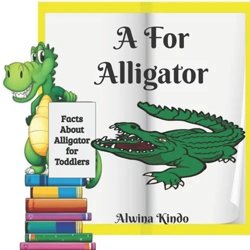 A for Alligator: Facts about Alligators for toddlers