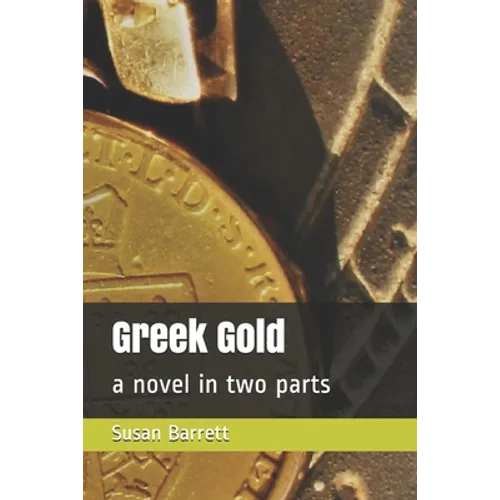 Greek Gold: a novel in two parts