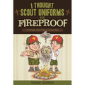 I Thought Scout Uniforms Were Fireproof!: Putting the Fun in Scouting