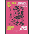 Cultura Pop: Resignificaciones y celebraciones de la industria cultural en el siglo XXI