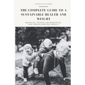 The complete guide to a sustainable health and weight: Master Diet, Exercise, and Behavior for Long-Term Wellness and Longevity