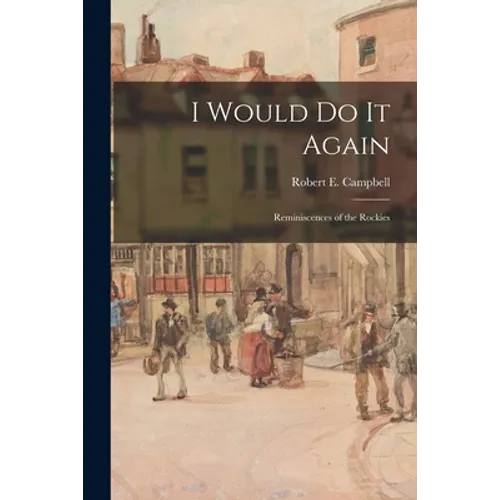 I Would Do It Again: Reminiscences of the Rockies