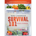 Survival 101 Food Storage: A Step by Step Beginners Guide on Preserving Food and What to Stockpile While Under Quarantine