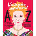 Vivienne Westwood A to Z: The Life of an Icon: From Anglomania to Zips