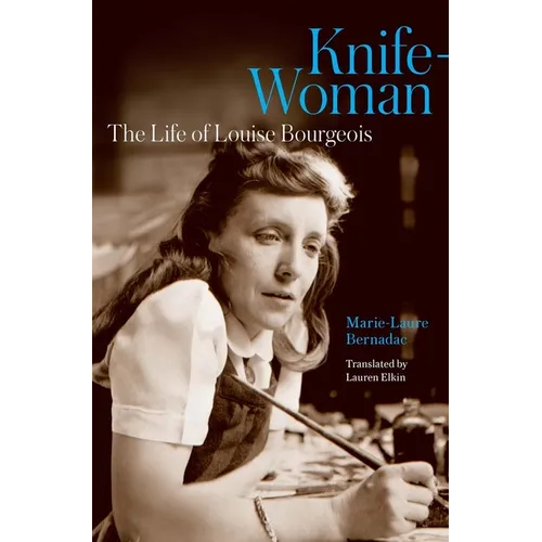 Knife-Woman: The Life of Louise Bourgeois