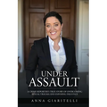 Under Assault: A Crime Reporter's True Story Of Overcoming Sexual Trauma and Exposing Injustice